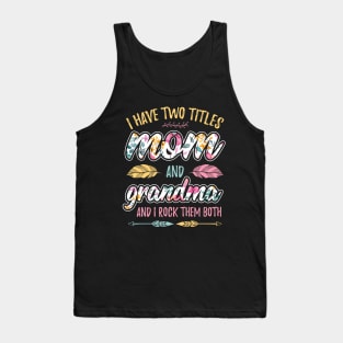 I have Two Titles Mom and Grandma Tank Top